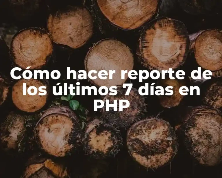 Cómo hacer reporte de los últimos 7 días en PHP