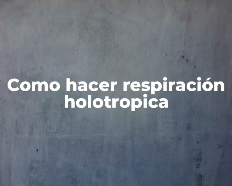 Como hacer respiración holotropica