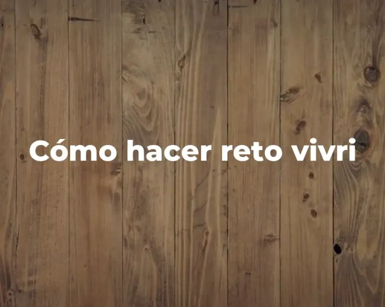 Cómo hacer reto vivri