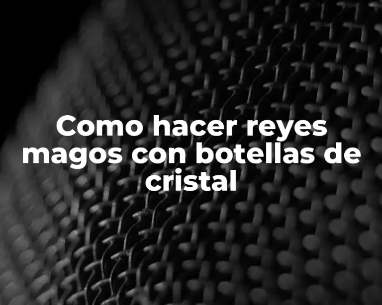 Como hacer reyes magos con botellas de cristal