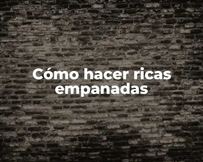 Cómo hacer ricas empanadas