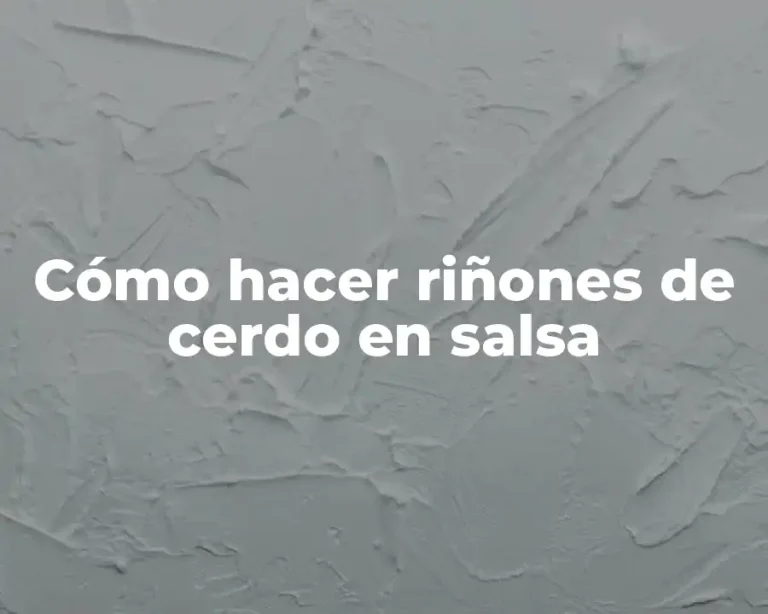 Cómo hacer riñones de cerdo en salsa
