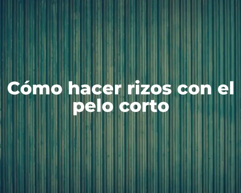 Cómo hacer rizos con el pelo corto
