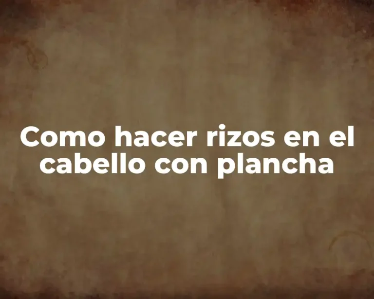 Como hacer rizos en el cabello con plancha