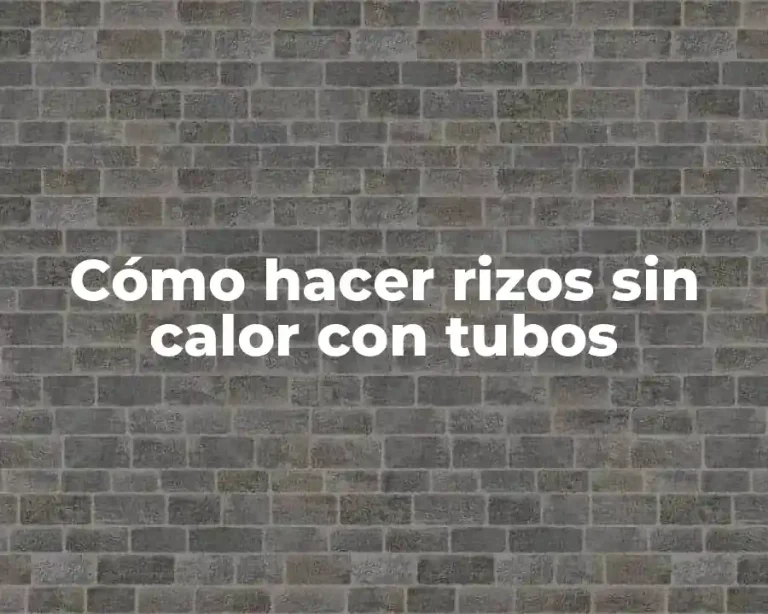 Cómo hacer rizos sin calor con tubos