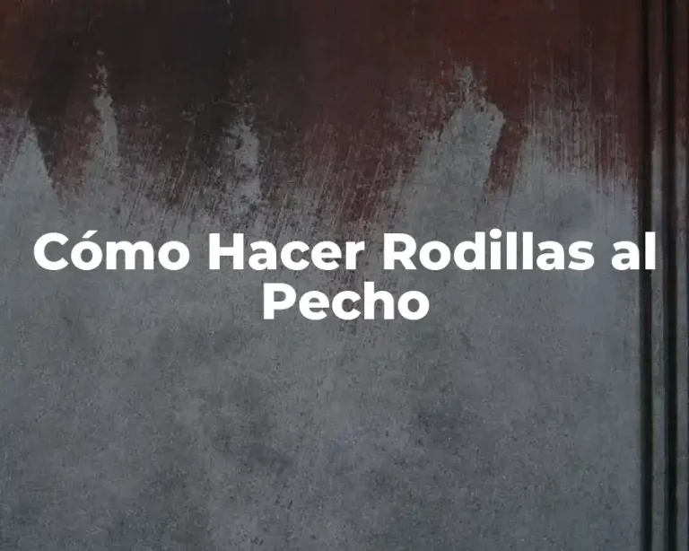 Cómo Hacer Rodillas al Pecho