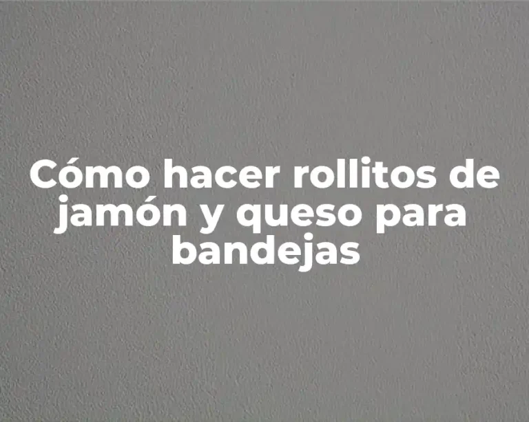 Cómo hacer rollitos de jamón y queso para bandejas
