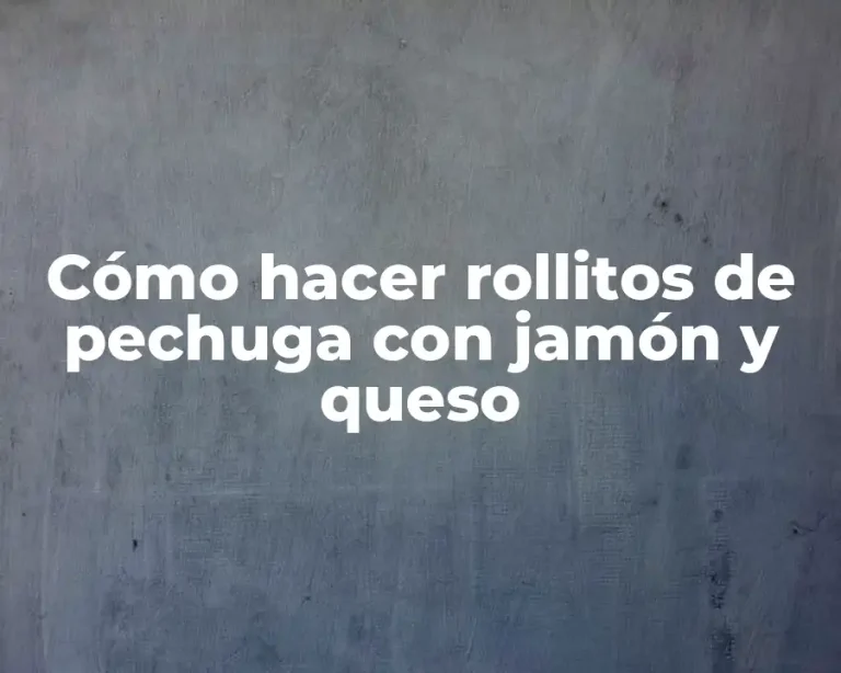Cómo hacer rollitos de pechuga con jamón y queso