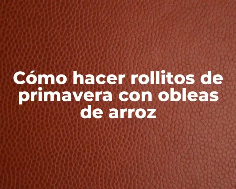 Cómo hacer rollitos de primavera con obleas de arroz