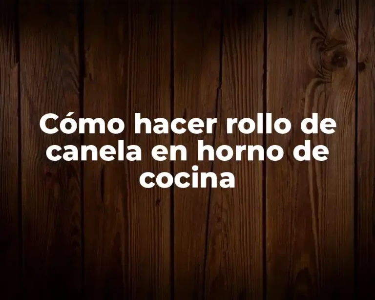Cómo hacer rollo de canela en horno de cocina