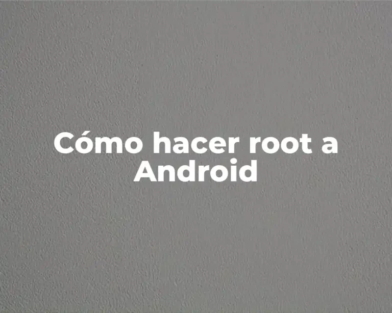 Cómo hacer root a Android