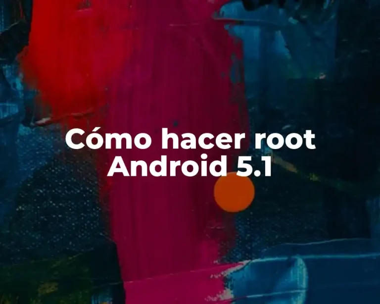 Cómo hacer root Android 5.1