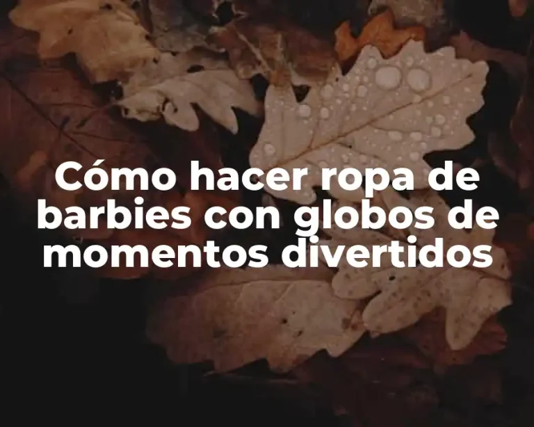 Cómo hacer ropa de barbies con globos de momentos divertidos