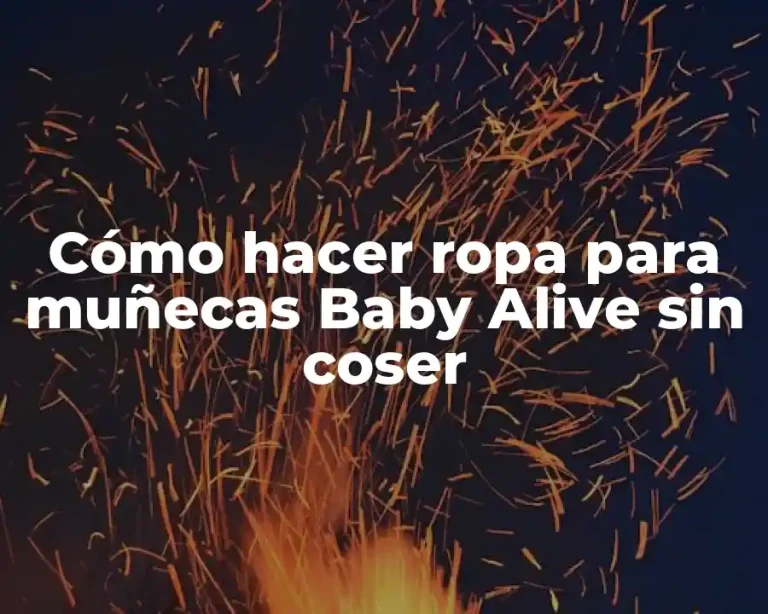 Cómo hacer ropa para muñecas Baby Alive sin coser