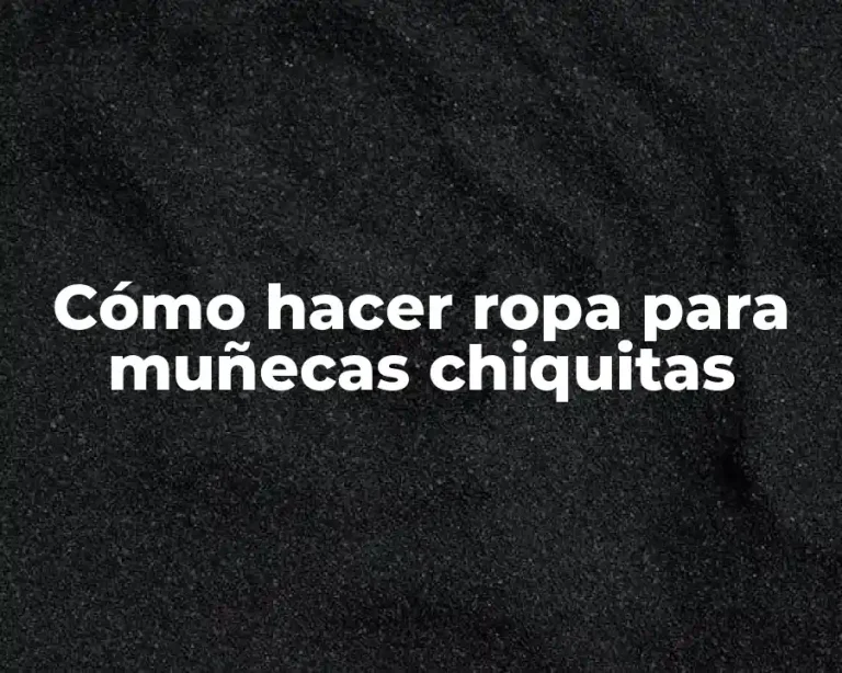 Cómo hacer ropa para muñecas chiquitas