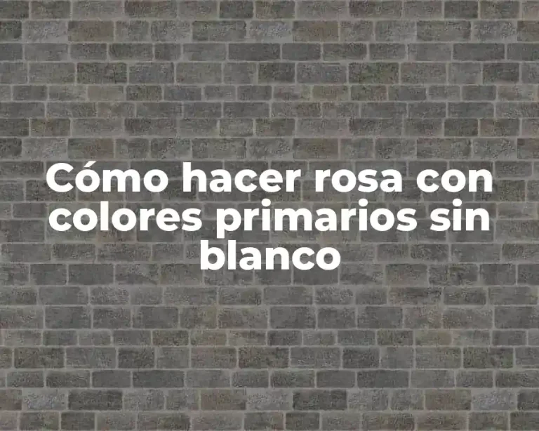 Cómo hacer rosa con colores primarios sin blanco