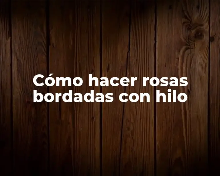 Cómo hacer rosas bordadas con hilo