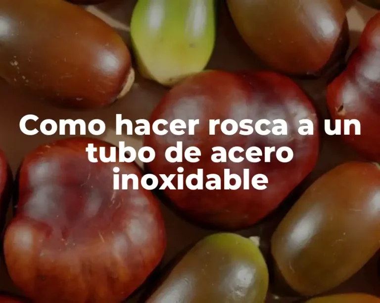 Como hacer rosca a un tubo de acero inoxidable