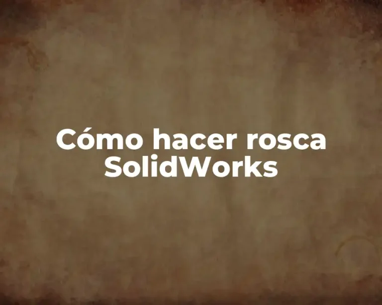 Cómo hacer rosca SolidWorks
