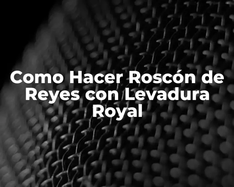 Como Hacer Roscón de Reyes con Levadura Royal