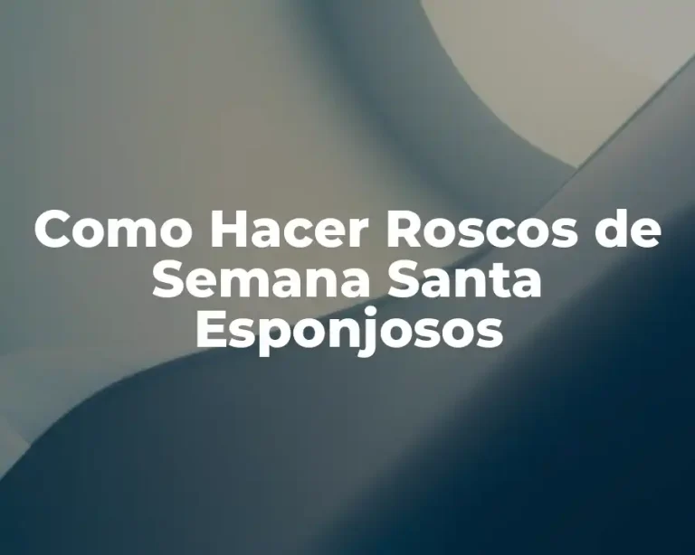 Como Hacer Roscos de Semana Santa Esponjosos