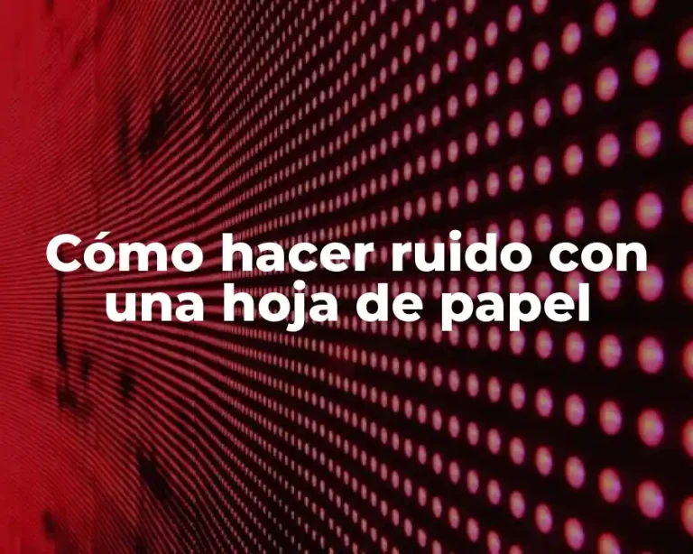 Cómo hacer ruido con una hoja de papel