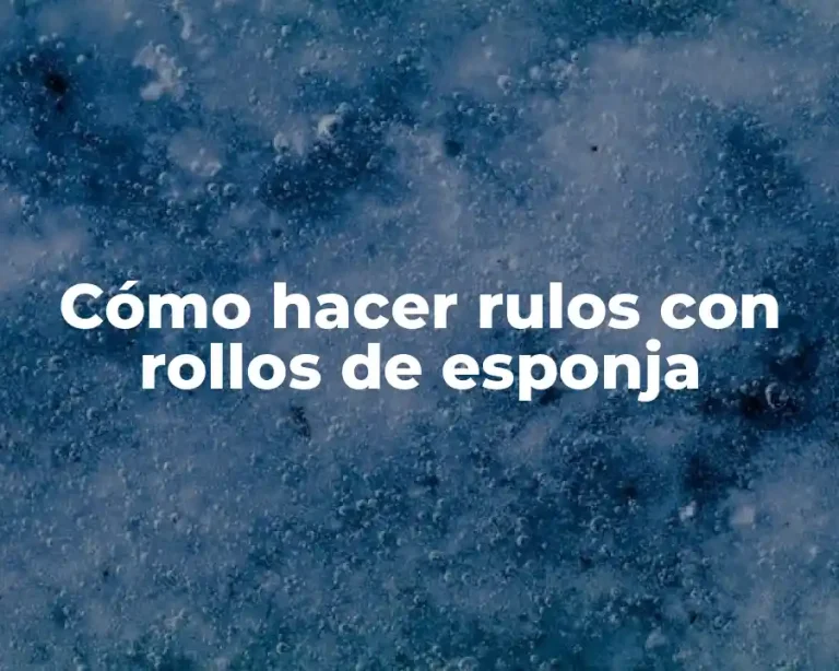 Cómo hacer rulos con rollos de esponja