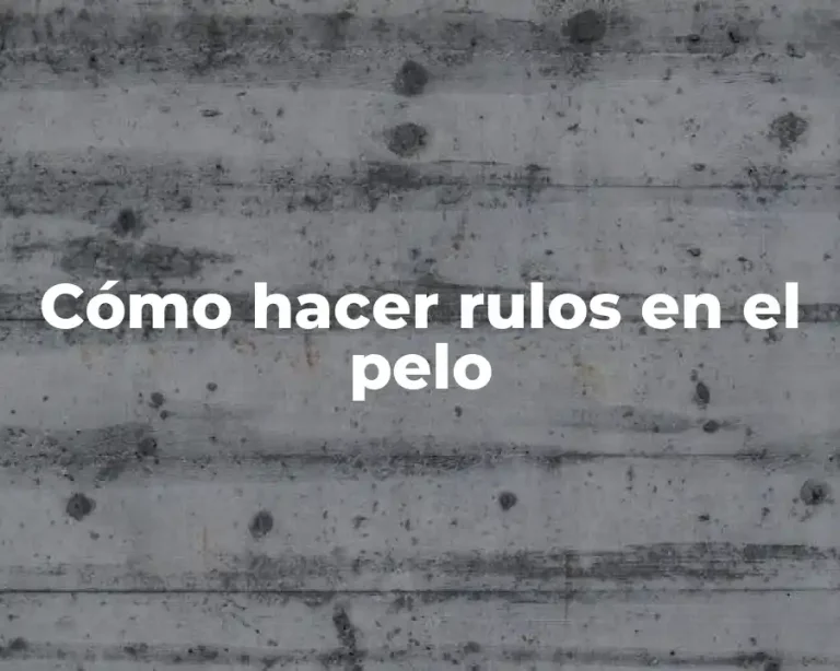 Cómo hacer rulos en el pelo