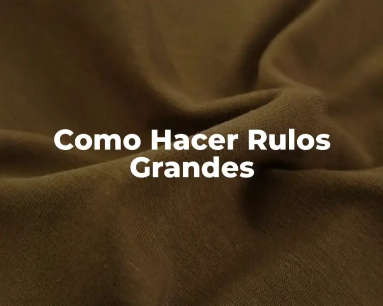 Como Hacer Rulos Grandes