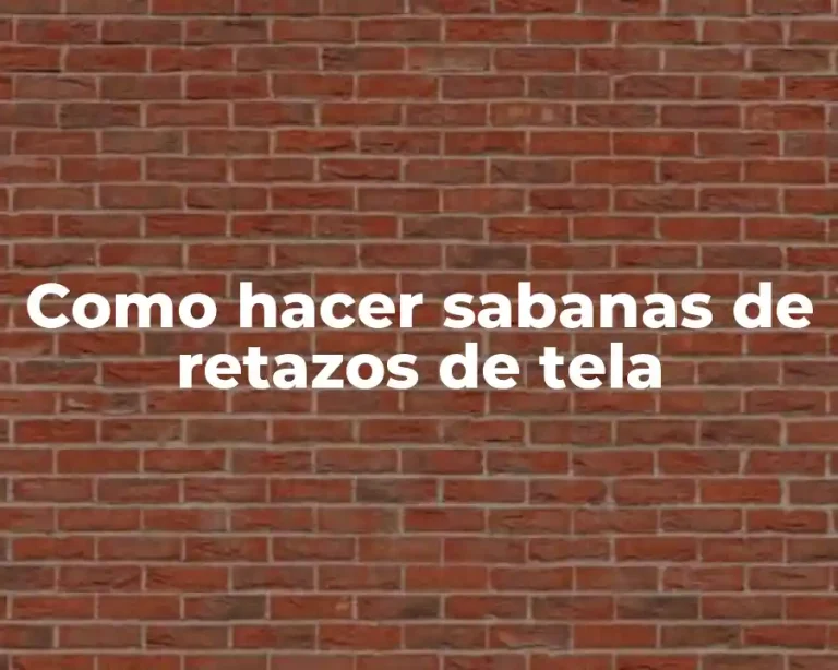 Como hacer sabanas de retazos de tela