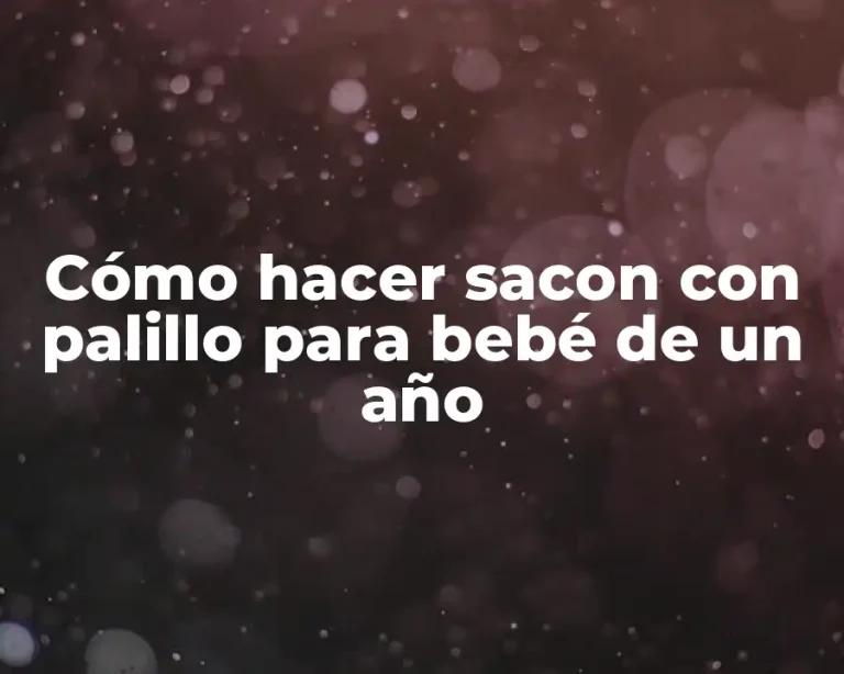 Cómo hacer sacon con palillo para bebé de un año