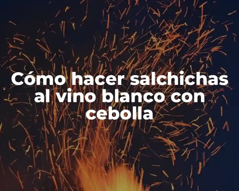 Cómo hacer salchichas al vino blanco con cebolla