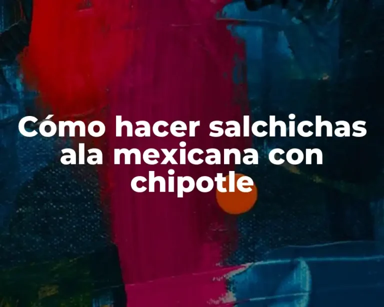 Cómo hacer salchichas ala mexicana con chipotle