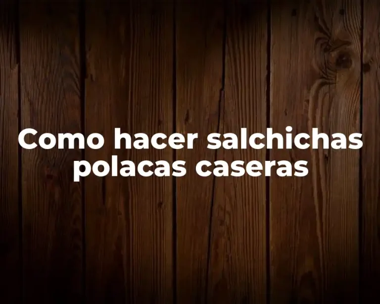 Como hacer salchichas polacas caseras