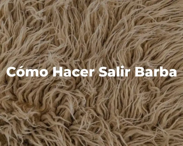 Cómo Hacer Salir Barba