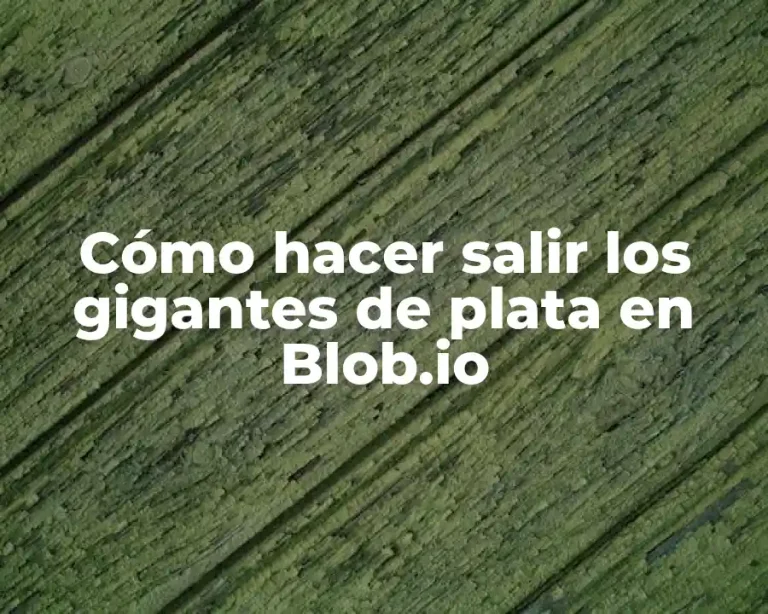 Cómo hacer salir los gigantes de plata en Blob.io