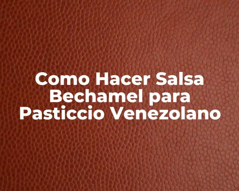 Como Hacer Salsa Bechamel para Pasticcio Venezolano