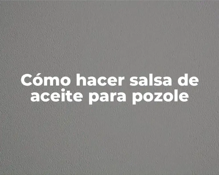 Cómo hacer salsa de aceite para pozole