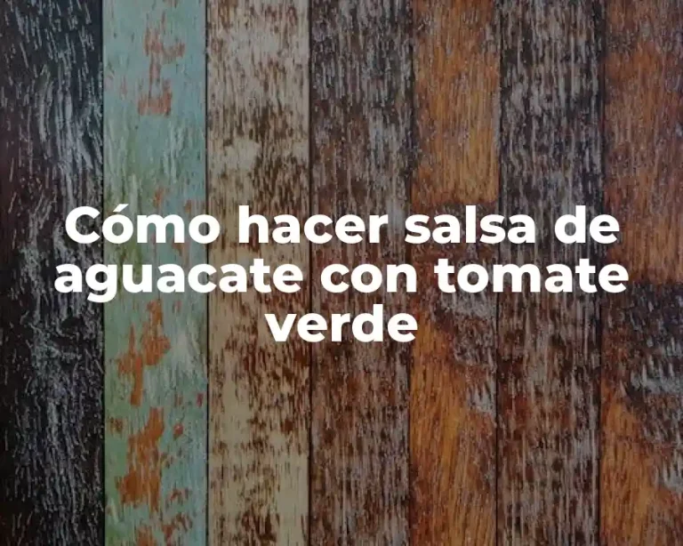 Cómo hacer salsa de aguacate con tomate verde