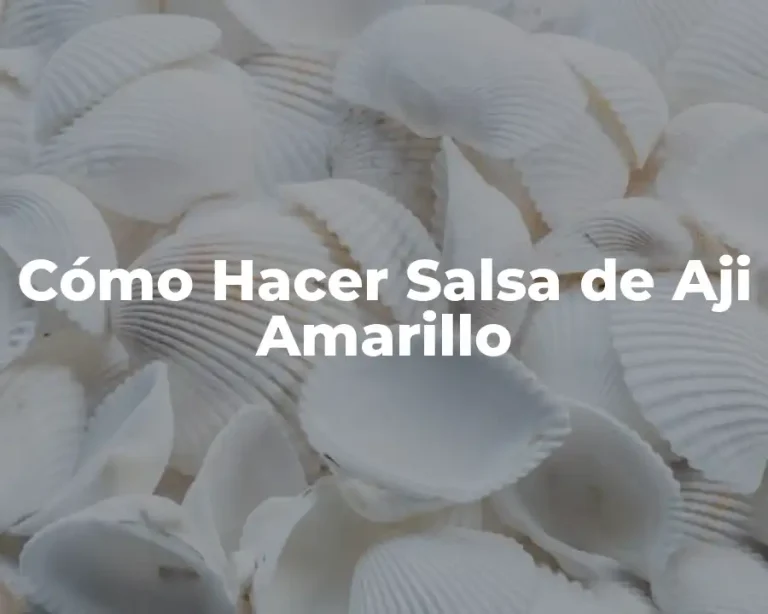 Cómo Hacer Salsa de Aji Amarillo