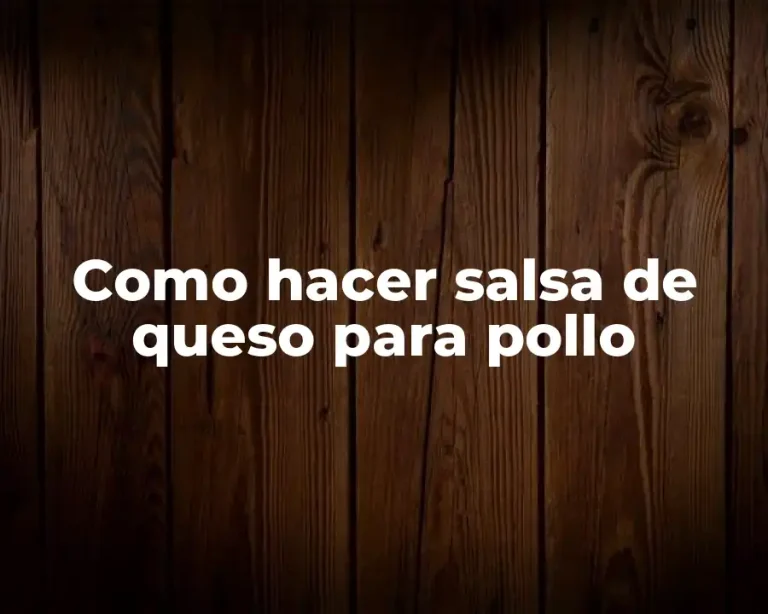 Como hacer salsa de queso para pollo