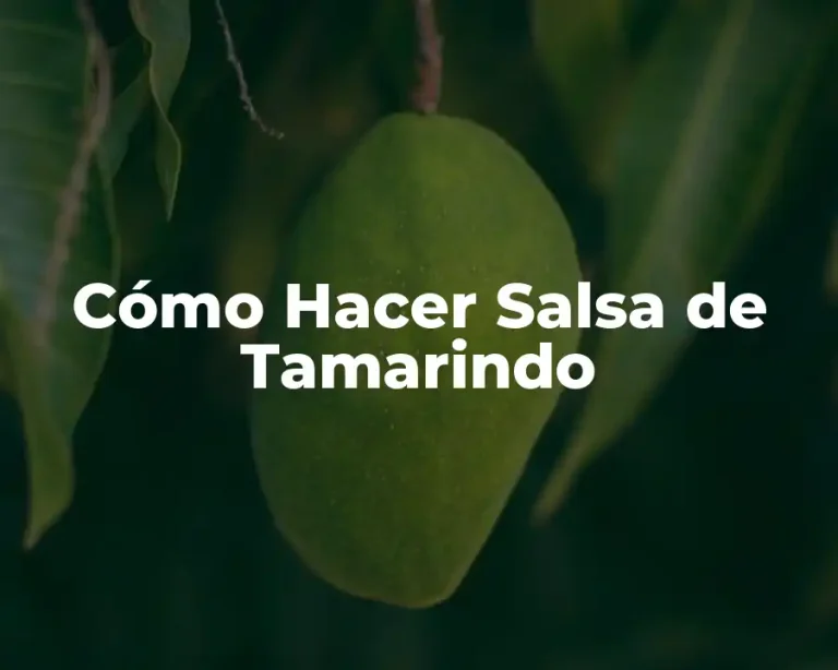 Cómo Hacer Salsa de Tamarindo