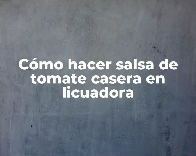 Cómo hacer salsa de tomate casera en licuadora