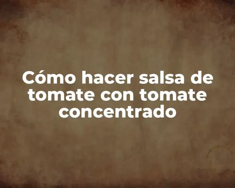 Cómo hacer salsa de tomate con tomate concentrado