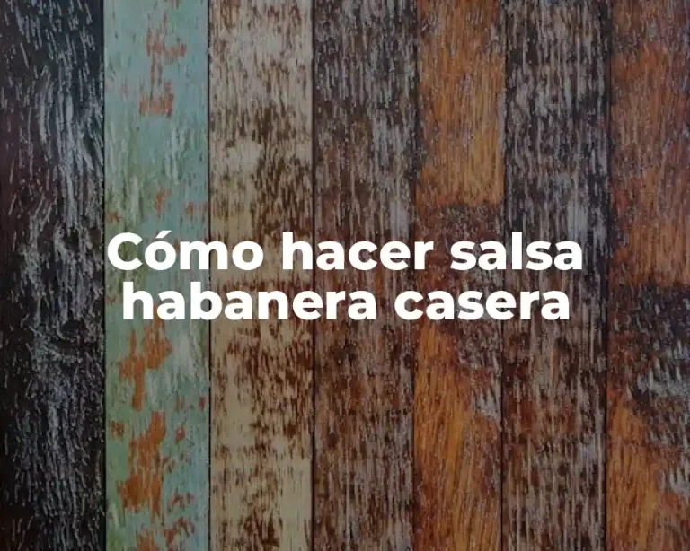 Cómo hacer salsa habanera casera