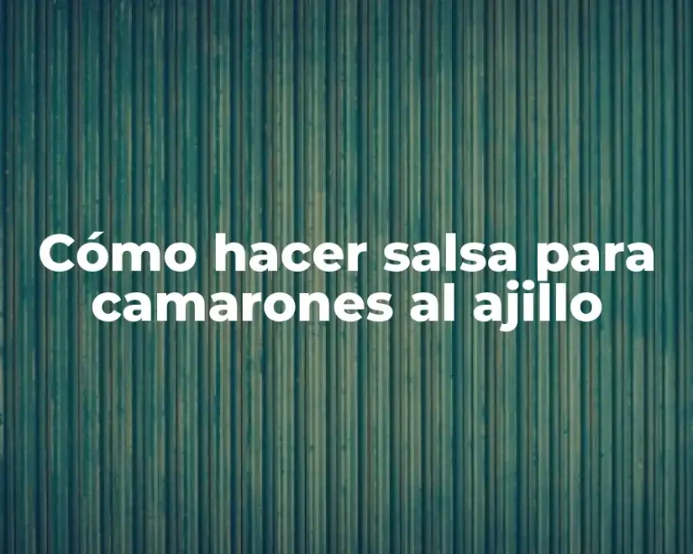 Cómo hacer salsa para camarones al ajillo