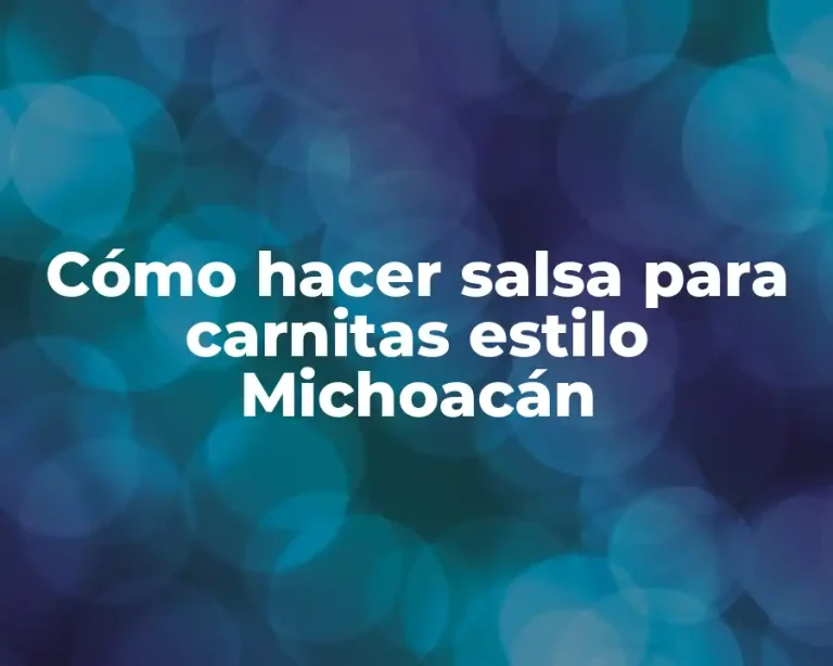 Cómo hacer salsa para carnitas estilo Michoacán