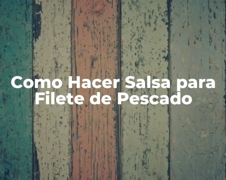 Como Hacer Salsa para Filete de Pescado