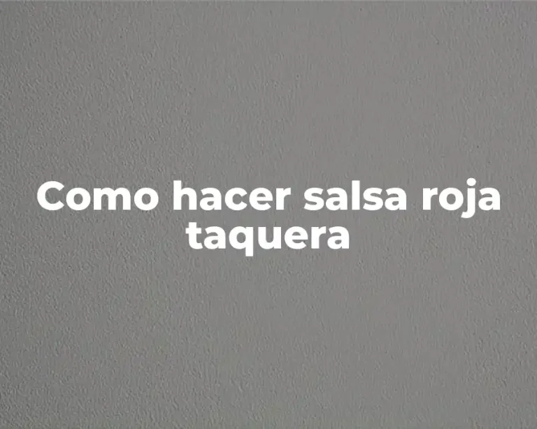 Como hacer salsa roja taquera