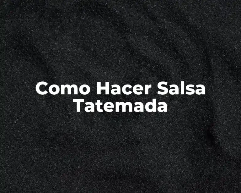 Como Hacer Salsa Tatemada
